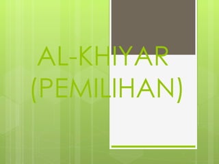 AL-KHIYAR
(PEMILIHAN)
 