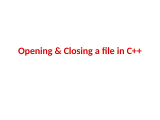 Opening & Closing a file in C++
 