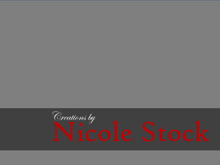 Nicole Stock
Creations by
 