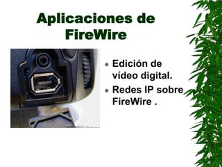 Aplicaciones de FireWireEdición de vídeo digital. Redes IP sobre FireWire.