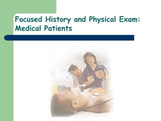Focused History and Physical Exam:  Medical Patients   
