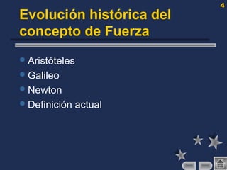 4
Evolución histórica del
concepto de Fuerza
Aristóteles
Galileo
Newton
Definición actual
 