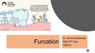 Furcation
Dr. Suman Mukherjee
MDS 2ND Year
VSDCH
2
 