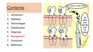 Contents :
1. Introduction
2. Definition
3. Terminologies
4. Classification
5. Diagnosis
6. Management
7. Conclusion
8. Reference
3
 