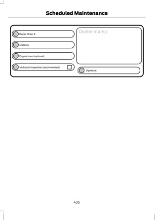 Repair Order #: 
E146852 
Distance: 
Engine hours (optional): 
Scheduled Maintenance 
Multi-point inspection (recommended): 
Dealer stamp 
Signature: 
436 
 