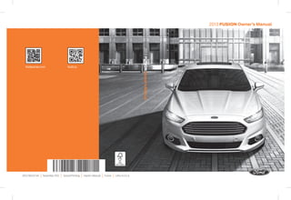 fordowner.com ford.ca 
DE5J 19A321 AA | November 2012 | Second Printing | Owner’s Manual | Fusion | Litho in U.S.A. 
2013 FUSION Owner’s Manual 
2013 FUSION Owner’s Manual 
 
