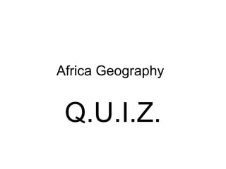 Africa Geography Q.U.I.Z. 