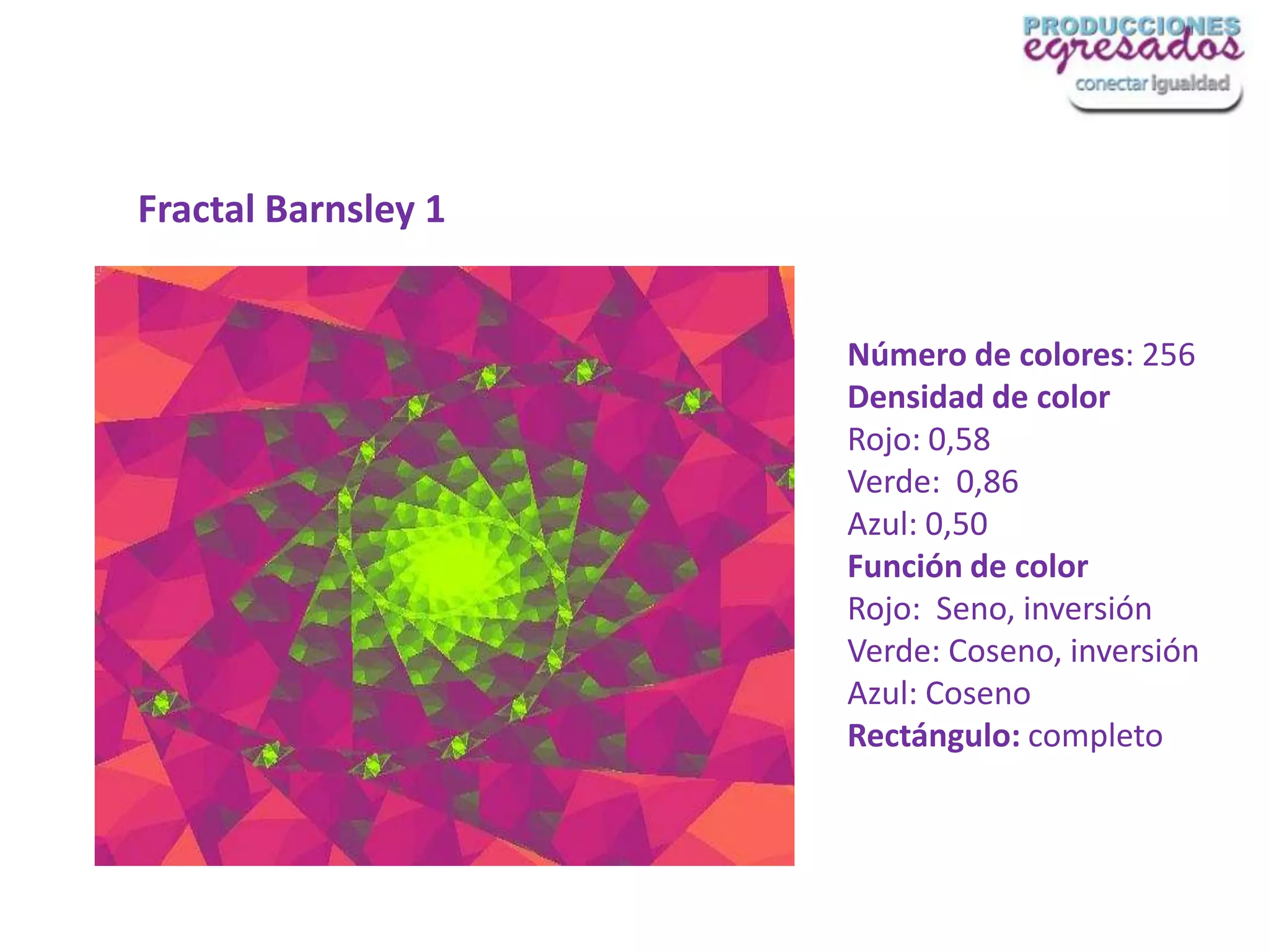 Fractal Barnsley 1


                     Número de colores: 256
                     Densidad de color
                     Rojo: 0,58
                     Verde: 0,86
                     Azul: 0,50
                     Función de color
                     Rojo: Seno, inversión
                     Verde: Coseno, inversión
                     Azul: Coseno
                     Rectángulo: completo
 