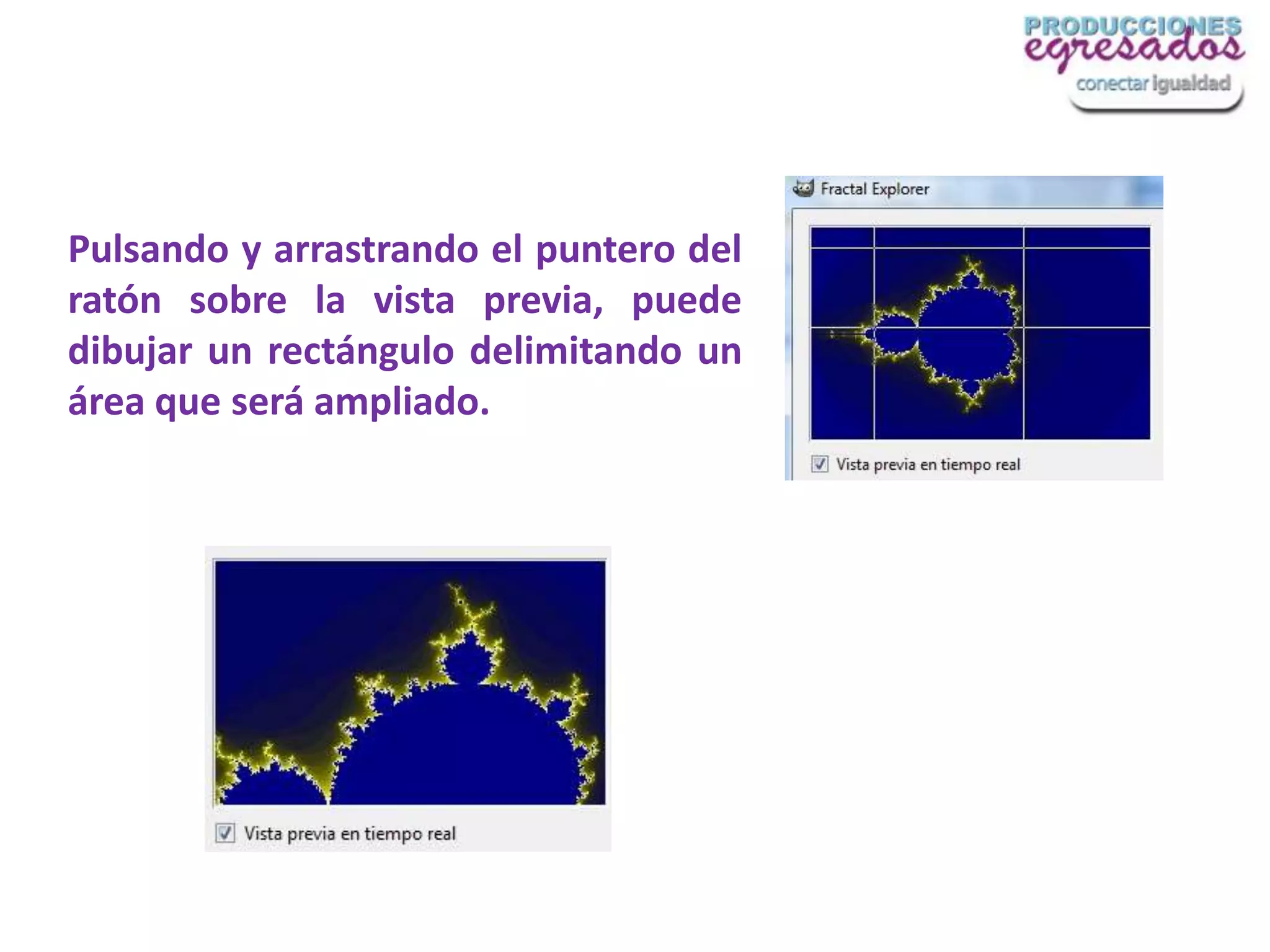 Pulsando y arrastrando el puntero del
ratón sobre la vista previa, puede
dibujar un rectángulo delimitando un
área que será ampliado.
 