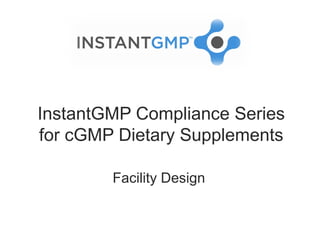 InstantGMP Compliance Series
for cGMP Dietary Supplements

        Facility Design
 