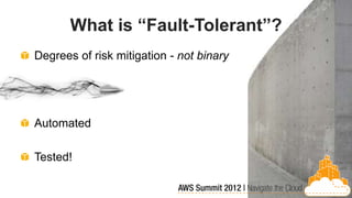 What is “Fault-Tolerant”?
Degrees of risk mitigation - not binary




Automated

Tested!
 