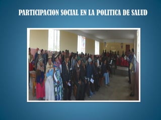 PARTICIPACION SOCIAL EN LA POLITICA DE SALUD
 