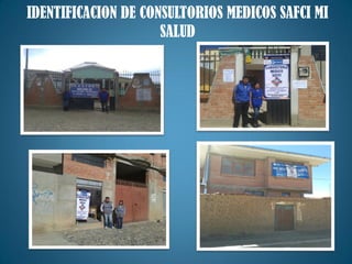 IDENTIFICACION DE CONSULTORIOS MEDICOS SAFCI MI
SALUD
 