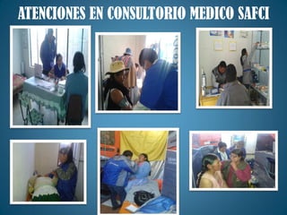 ATENCIONES EN CONSULTORIO MEDICO SAFCI
 