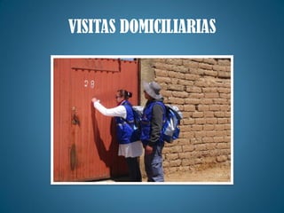 VISITAS DOMICILIARIAS
 