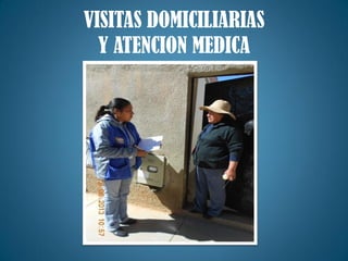 VISITAS DOMICILIARIAS
Y ATENCION MEDICA
 