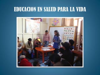 EDUCACION EN SALUD PARA LA VIDA
 