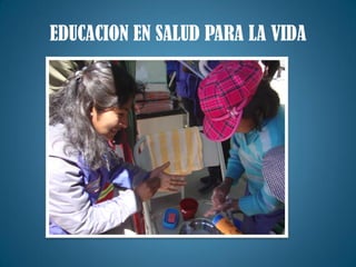 EDUCACION EN SALUD PARA LA VIDA
 