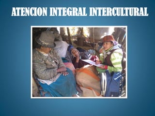 ATENCION INTEGRAL INTERCULTURAL
 