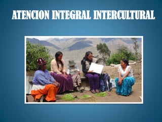 ATENCION INTEGRAL INTERCULTURAL
 