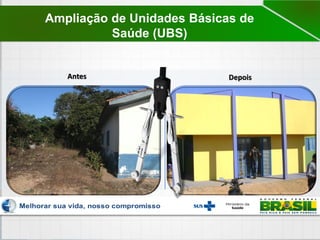 Antes Depois
Ampliação de Unidades Básicas de
Saúde (UBS)
 
