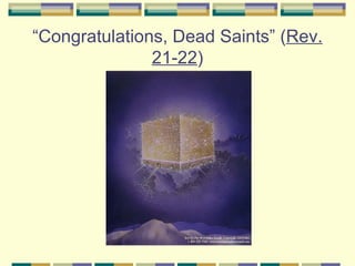 “ Congratulations, Dead Saints” ( Rev. 21-22 ) 