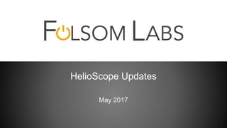 HelioScope Updates
May 2017
1
 