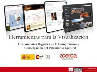 Herramientas para la Visualización
Herramientas Digitales en la Comprensión y
Conservación del Patrimonio Cultural

 