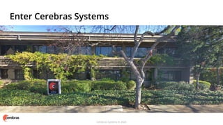 Cerebras Systems © 2020
Enter Cerebras Systems
 