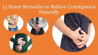 13 Home Remedies to Relieve Constipation
Naturally
 