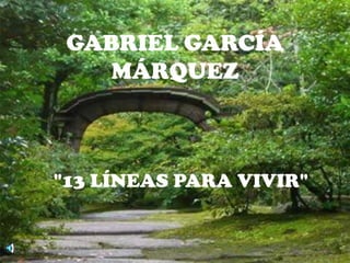 GABRIEL GARCÍA MÁRQUEZ  "13 LÍNEAS PARA VIVIR" 