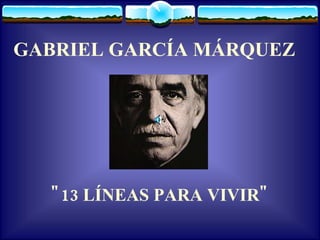GABRIEL GARCÍA MÁRQUEZ   &quot;13 LÍNEAS PARA VIVIR&quot; 