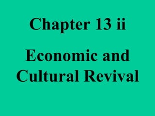 Chapter 13 ii Economic and Cultural Revival 