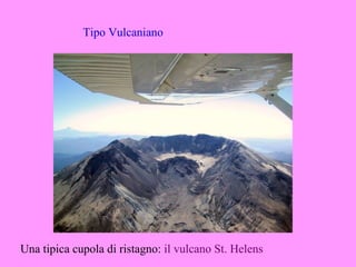 Tipo Vulcaniano




Una tipica cupola di ristagno: il vulcano St. Helens
 