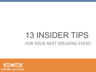 13 INSIDER TIPS
FOR YOUR NEXT SPEAKING EVENT
 