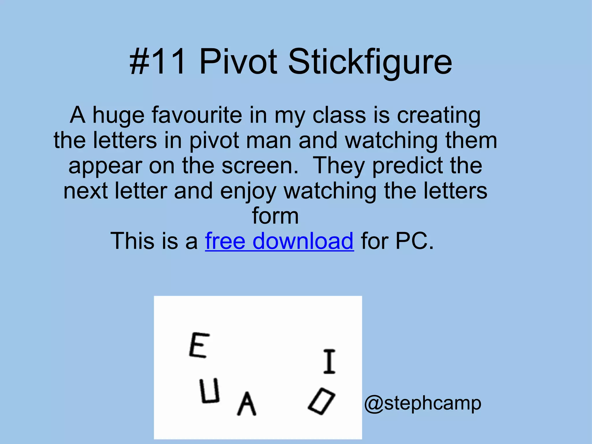 #11 Pivot Stickfigure  A huge favourite in my class is creating the letters in pivot man and watching them appear on the screen.  They predict the next letter and enjoy watching the letters form This is a  free download  for PC.  @stephcamp 