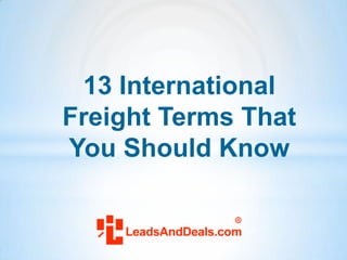 13 International
Freight Terms That
You Should Know
 