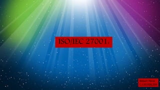 ISO/IEC 27001:
Robert Pérez
C.I:20,928,559
 