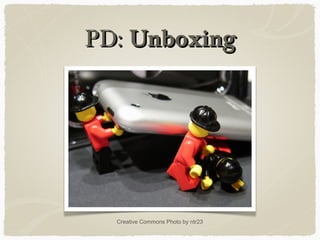 PD:PD: UnboxingUnboxing
Creative Commons Photo by ntr23
 