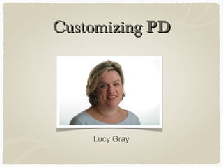 CustomizingCustomizing PDPD
Lucy Gray
 