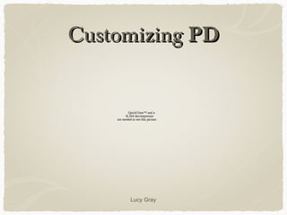 CustomizingCustomizing PDPD
Lucy Gray
QuickTime™ and a
H.264 decompressor
are needed to see this picture.
 