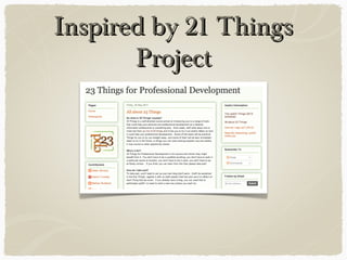 Inspired by 21 ThingsInspired by 21 Things
ProjectProject
 