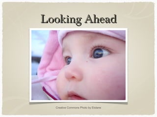 Looking AheadLooking Ahead
Creative Commons Photo by Etolane
 