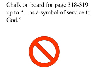 Chalk on board for page 318-319 up to “…as a symbol of service to God.” 