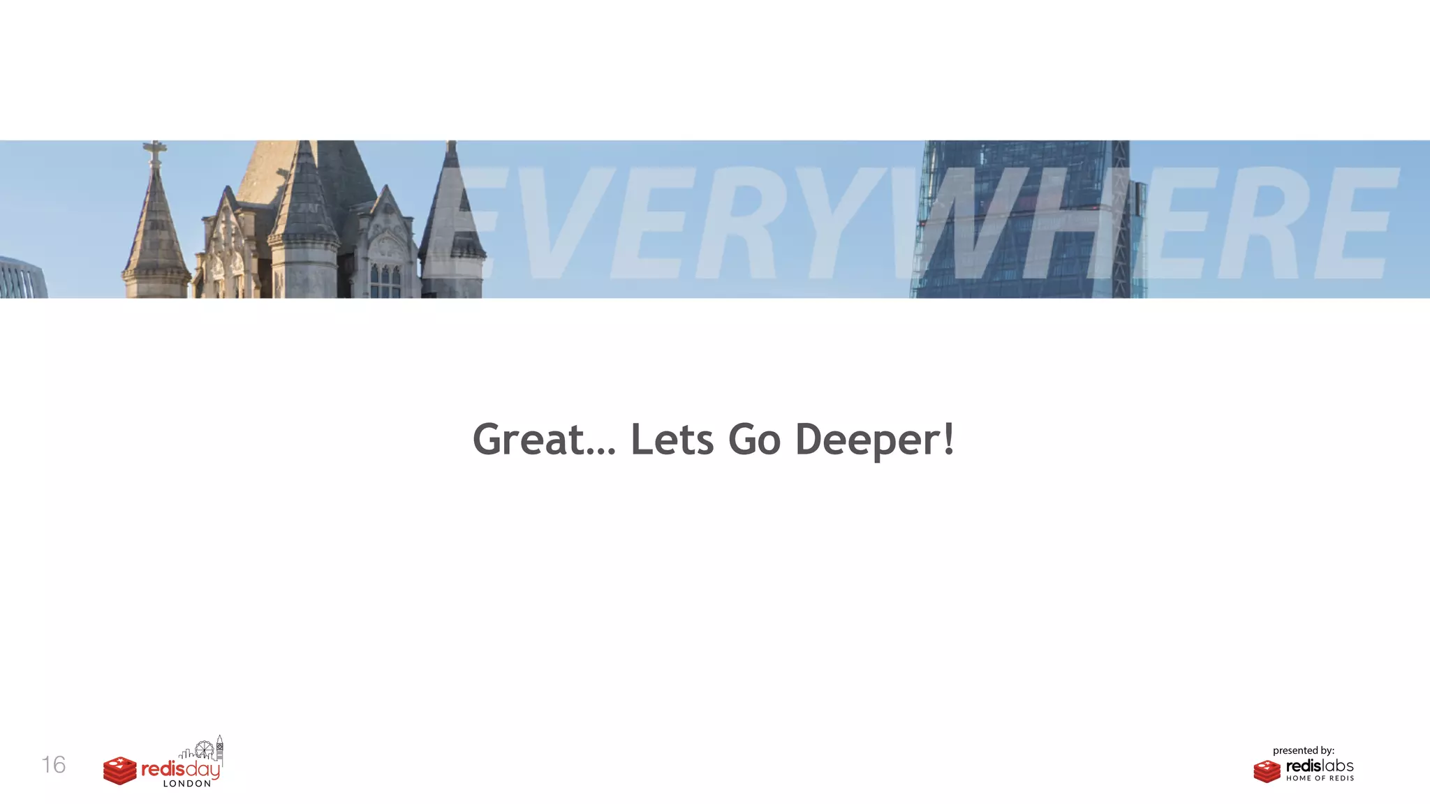 16
Great… Lets Go Deeper!
 