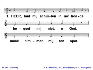 Psalm 71 (LvdK) t. K. Heeroma, A.C. den Besten; m. L. Bourgeois
 