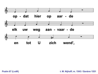 Psalm 67 (LvdK) t. M. Nijhoff; m. 1543 / Genève 1551
 