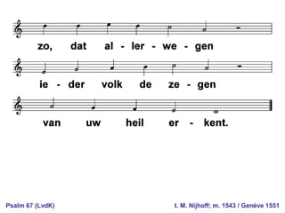 Psalm 67 (LvdK) t. M. Nijhoff; m. 1543 / Genève 1551
 