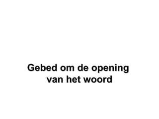 Gebed om de openingGebed om de opening
van het woordvan het woord
 