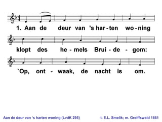 Aan de deur van ‘s harten woning (LvdK 295) t. E.L. Smelik; m. Greiffswald 1661
 